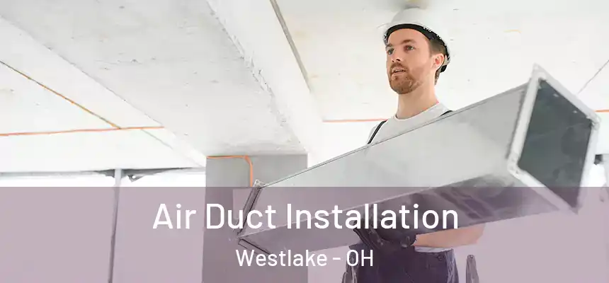  Air Duct Installation Westlake - OH