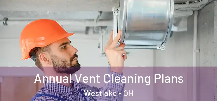  Annual Vent Cleaning Plans Westlake - OH