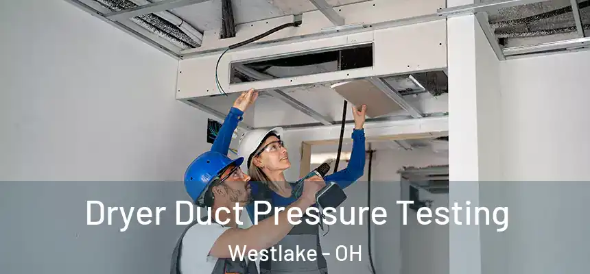 Dryer Duct Pressure Testing Westlake - OH