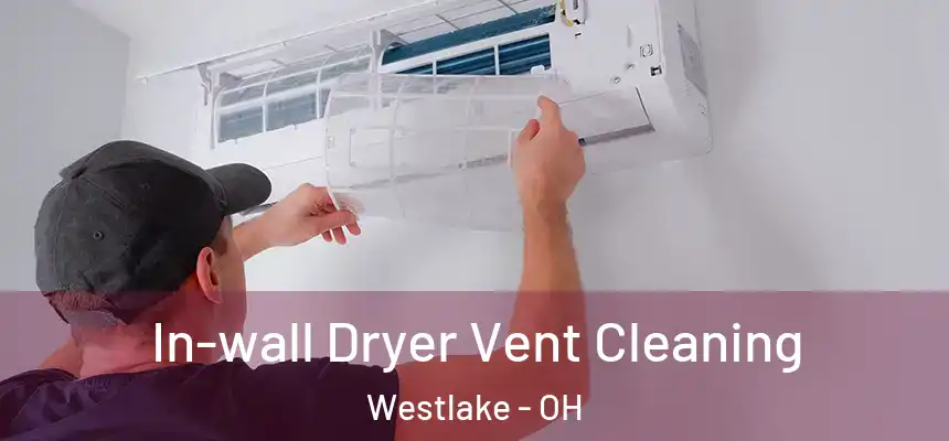  In-wall Dryer Vent Cleaning Westlake - OH