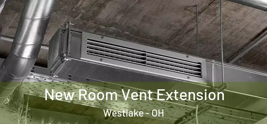 New Room Vent Extension Westlake - OH