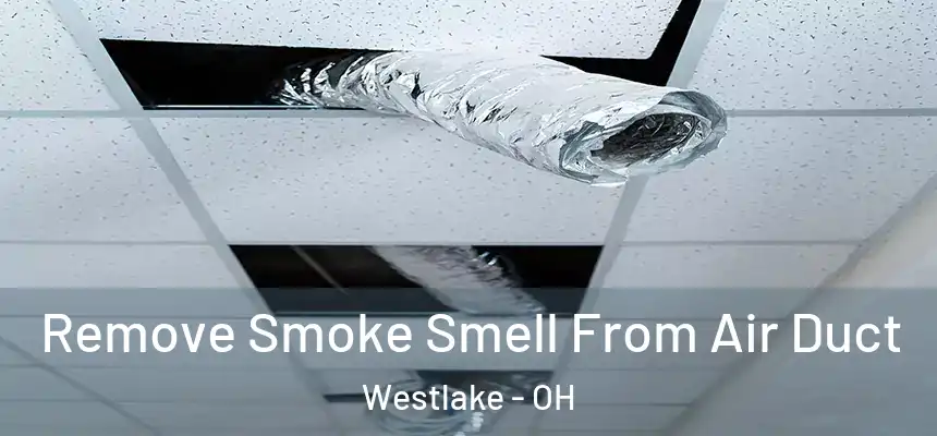 Remove Smoke Smell From Air Duct Westlake - OH