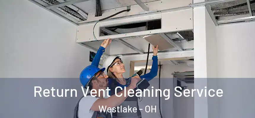 Return Vent Cleaning Service Westlake - OH