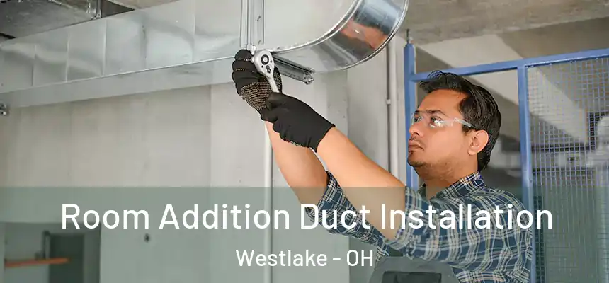  Room Addition Duct Installation Westlake - OH