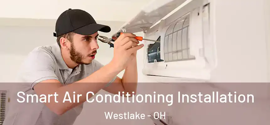 Smart Air Conditioning Installation Westlake - OH