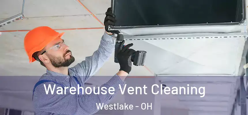 Warehouse Vent Cleaning Westlake - OH